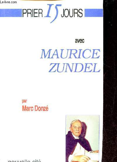 Prier 15 jours avec Maurice Zundel - 3e dition.