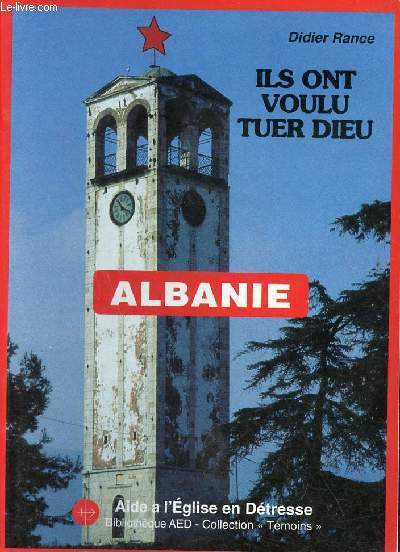 Ils ont voulu tuer Dieu - Albanie - La perscution contre l'glise catholique 1944-1991 - Collection tmoins.