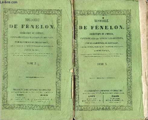 Histoire de Fnelon Archevque de Cambrai compose sur les manuscrits originaux - En deux tomes - Tomes 1 + 2 - 6e dition.