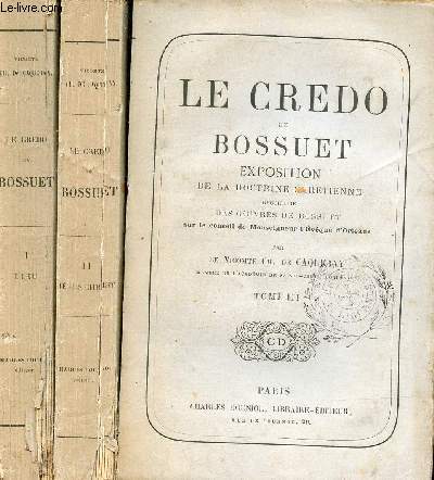 Le credo de Bossuet exposition de la doctrine chrtienne recueillie des oeuvres de Bossuet sur le conseil de Monseigneur l'Evque d'Orlans par le Vicomte Ch.de Caqueray - En 3 tomes - Tomes 1 + 2 + 3.