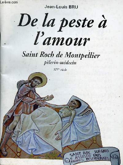 De la peste  l'amour - Saint Roch de Montpellier plerin-mdecin XIVe sicle.