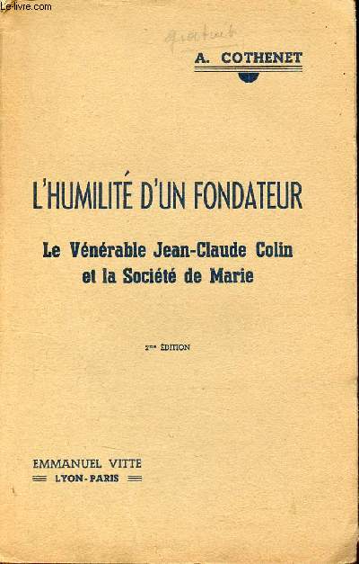 L'humilité d'un fondateur - Le Vénérable Jean-Claude Colin et la Société de Marie - 2me édition.