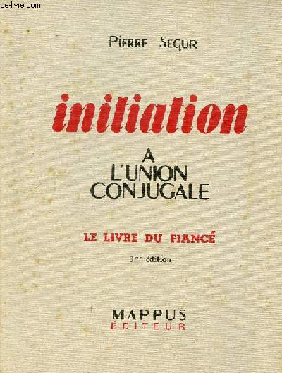 Initiation  l'union conjugale - Le livre du fianc - 3me dition.