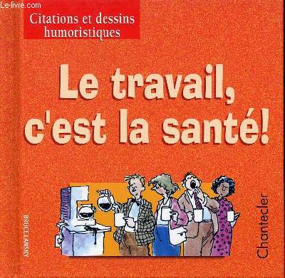 Citations et dessins humoristiques - Le travail, c'est la sant !