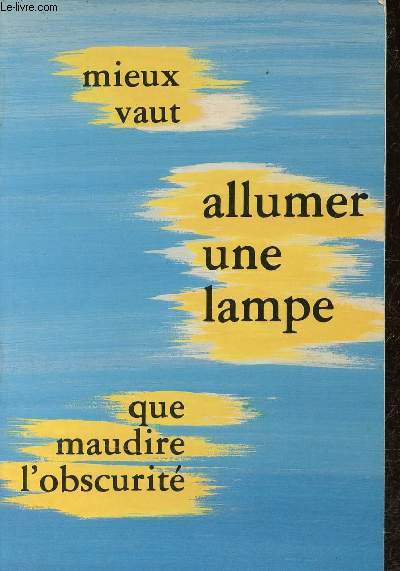 Mieux vaut allumer une lampe que maudire l'obscurit.