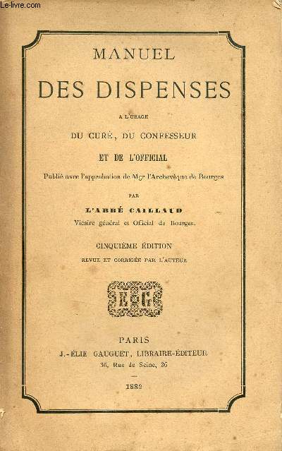 Manuel des dispenses  l'usage du cur du confesseur et de l'official - 5e dition revue et corrge par l'auteur.