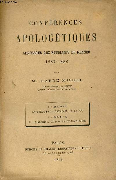 Confrences apologtiques adresses aux tudiants de Rennes 1887-1888 - 1re srie rapports de la raison et de la foi - 2e srie de l'existence de dieu et de l'athisme + envoi de l'auteur.