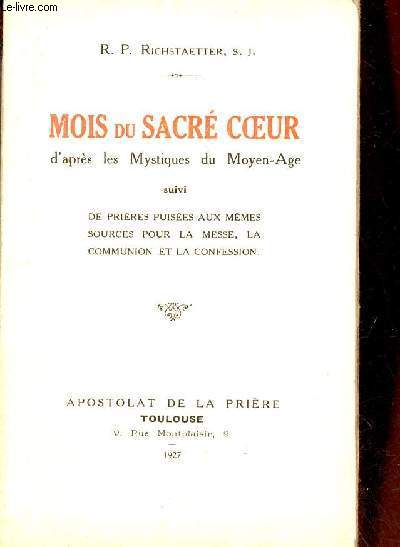 Mois du sacr coeur d'aprs les mystiques du Moyen-Age suivi de prires puises aux mmes sources pour la messe la communion et la confession.