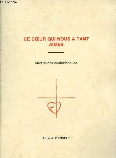 Ce coeur qui nous a tant aims - Mditations eucharistiques.