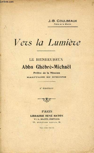 Vers la lumire - Le Bienheureux Abba Ghbr-Michal Prtre de la Mission martyris en Ethiopie - 2e dition.