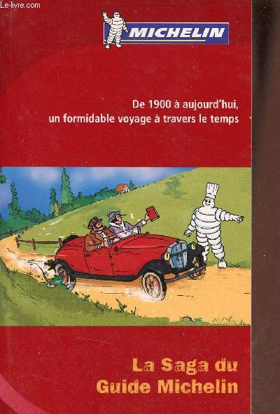 La Saga du Guide Michelin - De 1900  aujourd'hui un formidable voyage  travers le temps.