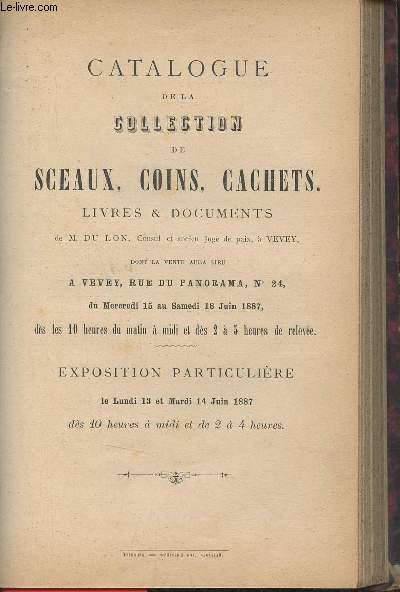 Catalogue de la collection de sceaux,coins,cachets, livres & documents de M.Du Lon Consul et ancien Juge de paix  Vevey - Du mercredi 15 au samedi 18 juin 1887.