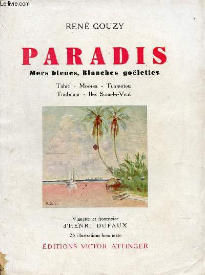 Paradis Mers bleues, Blanches golettes - Tahiti, Moorea, Tuamotou, Touboua, Iles Sous-le-Vent.