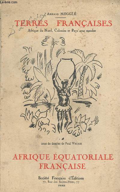 Terres franaises Afrique du Nord, Colonies et Pays sous mandats - Afrique Equatorialie Franaise - Collection des terres franaises.