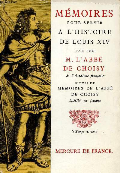 Mmoires de l'Abb de Choisy - Mmoires pour servir  l'histoire de Louis XIV - Mmoires de l'Abb de Choisy habill en femme - Collection le Temsp retrouv.