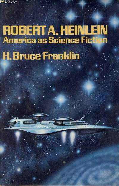Robert A.Heinlein America as Science Fiction.