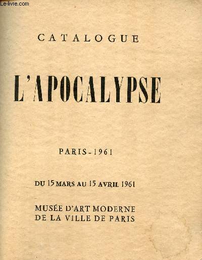 Catalogue l'apocalypse Paris 1961 - Du 15 mars au 15 avril 1961 - Muse d'art moderne de la ville de Paris.