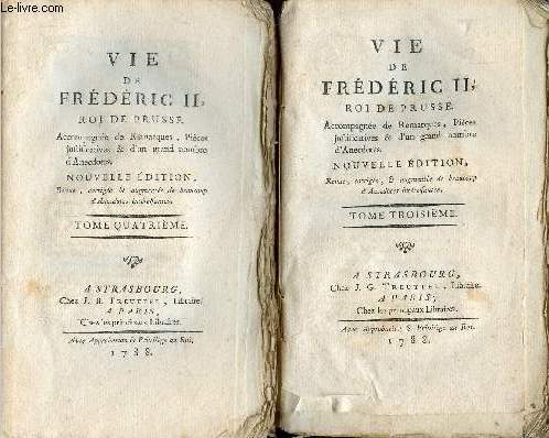 Vie de Frdric II Roi de Prusse accompagne de remarques pices justificatives & d'un grand nombre d'Anecdotes - En 2 tomes - Tomes 3 + 4 - Nouvelle dition revue corrige & augmente de beaucoup d'anecdotes intressantes.