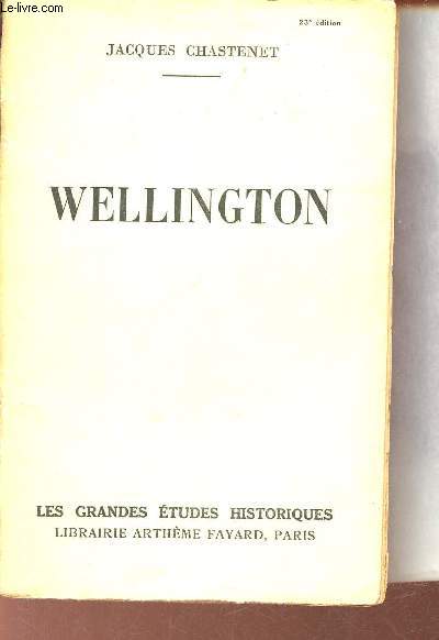 Wellington 1769-1852 - Collection les grandes tudes historiques.