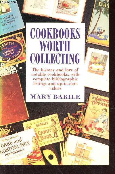 Cookbooks worth collecting - The history and lore of notable cookbooks with complete bibliographic listings and up-to-date values.