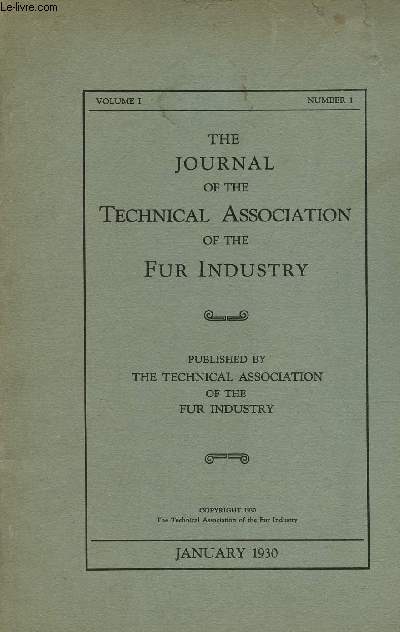 The journal of the technical association of the fur industry - Vol. 1 n1 january 1930 - Editorial - address of the president - constitution - charter - proceedings - the hair of fur skins by Joseph Caspe - the skin of Furs by H.I.Eisenman etc.