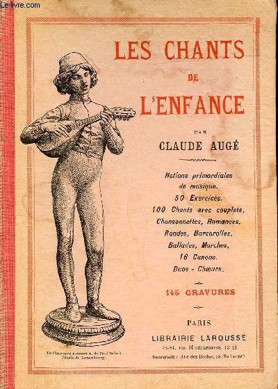 Les chants de l'enfance - Notions primordiales de musique 50 exercices 100 chants avec couplets chansonnettes romances rondes barcarolles ballades marches 16 canons duos choeurs.