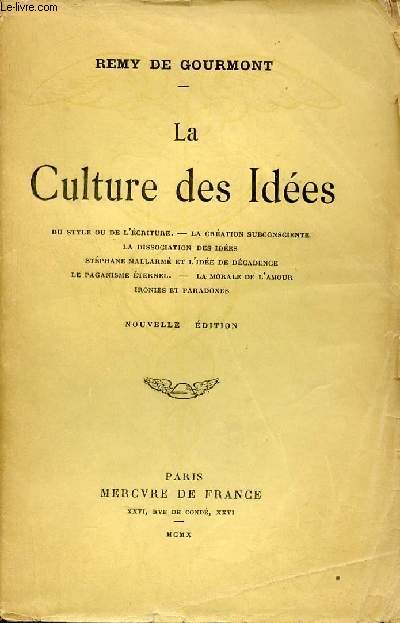 La culture des Ides - Du style ou de l'criture, la cration subconsciente, la dissociation des ides, Stphane Mallarm et l'ide de dcadence, le paganisme ternel, la morale de l'amour, ironies et paradoxes - Nouvelle dition.