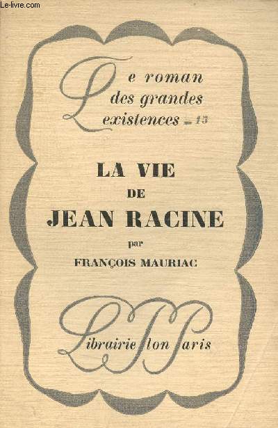 La vie de Jean Racine - Collection le roman des grandes existences n15.