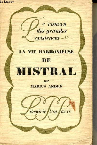 La vie harmonieuse de Mistral - Collection le roman des grandes existences n19.