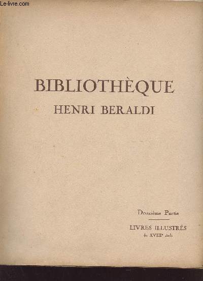 Catalogue de ventes aux enchères - Bibliothèque Henri Beraldi deuxième partie livres illustrés du XVIIIe siècle.