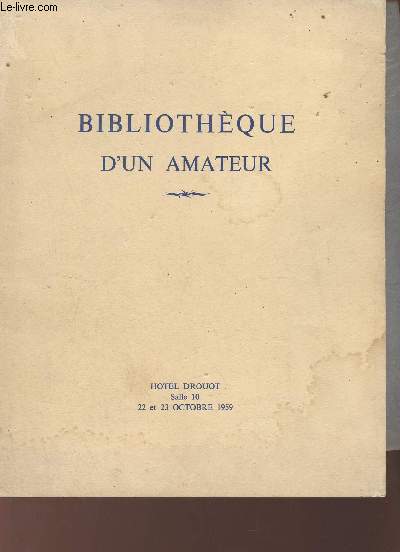 Catalogue de ventes aux enchres - Bibliothque d'un amateur - Hotel Drouot salle 10 22 et 23 octobre 1959.