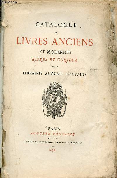 Catalogue de livres anciens et modernes rares et curieux de la Librairire Auguste Fontaine.