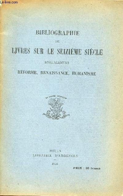 Bibliographie de livres sur le seizime sicle spcialement rforme, renaissance, humanisme.