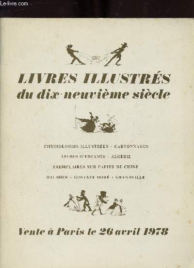 Catalogue de ventes aux enchres - Livres illustrs du dix-neuvime sicle - Physiologies illustres,cartonnages,livres d'enfants,Algrie,exemplaires sur papier de chine,Daumier,Gustave Dor,Grandville - Drouot rive gauche 26 avril 1978 .