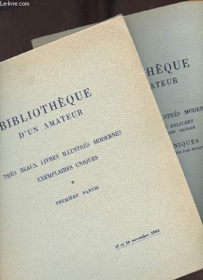 Catalogue de ventes aux enchres - Bibliothque d'un amateur - Trs beaux livres illustrs modernes, exemplaires uniques - Premire + Deuxime partie - Palais Gallira 15,16 novembre 1962 - 21 mai 1963.