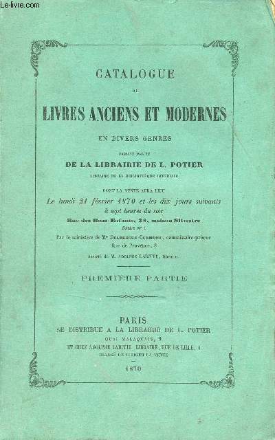 Catalogue de livres anciens et modernes en divers genre faisant partie de la Librairie de L.Potier librairie de la bibliothèque impériale dont la vente aura lieu le 21 février 1870 et les 10 jours uivants - Première partie.