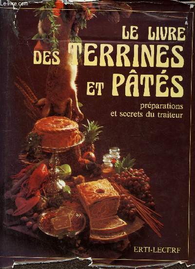 Le livre des terrines et pts prparations et secrets du traiteur - 3e dition.