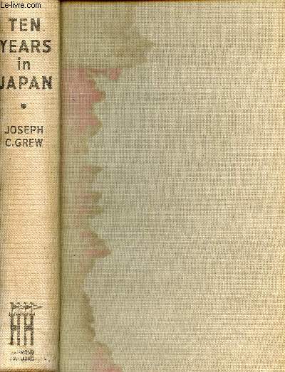 Ten years in Japan - A Contemporary Record drawn from the Diaries and Private and Official Papers of Joseph C.Grew.