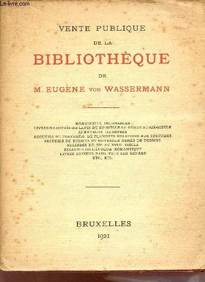 Catalogue de la Bibliothque de M.Eugne Von Wassermann - Galerie Georges Giroux - 24,25,26,27 octobre et 3,4 et 5 novembre 1921.