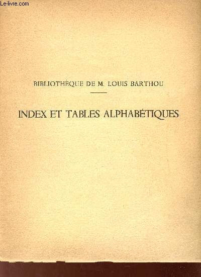 Bibliothque de M.Louis Barthou - Index et tables alphabtiques des imprims des manuscrits et autographes des illustrateurs des fac-simils d'autographes et de reliures suivis des prix d'adjudication et d'une table gnrale.