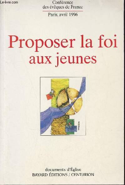 Proposer la foi aux jeunes dans la socit actuelle - Paris 1996 Assemble plnire des vques de France - Collection Documents d'Eglise.