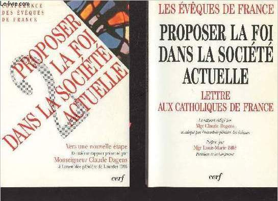 Les vques de France - Proposer la foi dans la socit actuelle - En deux tomes - Tomes 1 + 2 - Tome 1 : Lettre aux catholiques de France -Tome 2 : Vers une nouvelle tape.