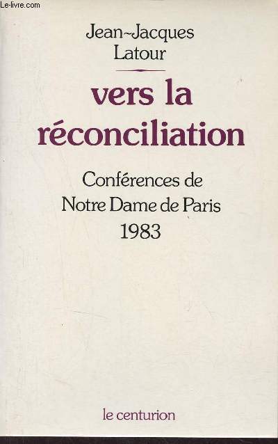 Vers la rconciliation - Confrences de Carme  Notre Dame de Paris fvrier-mars 1983.