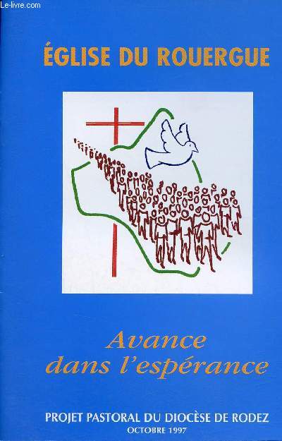 Eglise du Rouergue - Avance dans l'esprance - Projet pastoral du Diocse de Rodez Octobre 1997 - Numro spcial supplment au n17 d'Eglise en Rouergue.