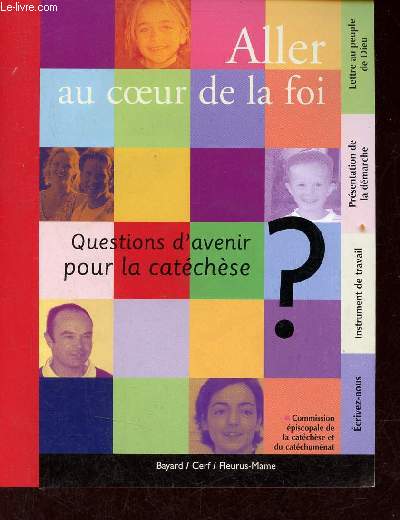 Aller au coeur de la foi - Questions d'avenir pour la catchse - Un document de la Commission piscopale de la catchse et du catchumnat.