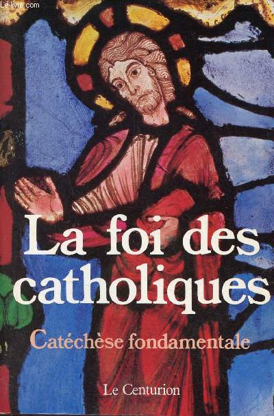 La foi des catholiques - Catchse fondamentale - 2e dition.