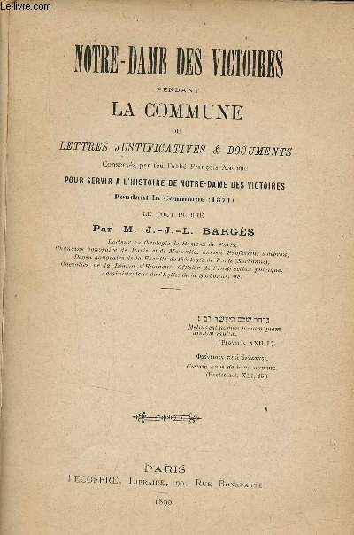 Notre-Dame des victoires pendant la commune ou lettres justificatives & documents conservs par feu l'abb Franois Amodru pour servir  l'histoire de Notre-Dame des victoires pendant la commune 1871.