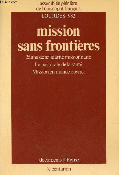 Mission sans frontires 25 ans de solidarit missionnaire, la pastorale de la sant, mission en monde ouvrier - Lourdes 1982 Assemble plnire de l'piscopat franais.