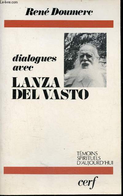 Dialogues avec Lanza del Vasto - Non-violence bible et communauts - Collection Tmoins spirituels d'aujourd'hui.