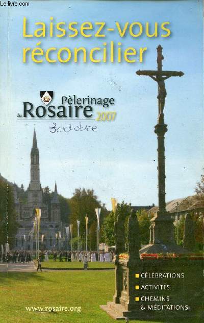Laissez-vous rconcilier - Plerinage du Rosaire 2007 - Clbrations, activits, chemins & mditations.